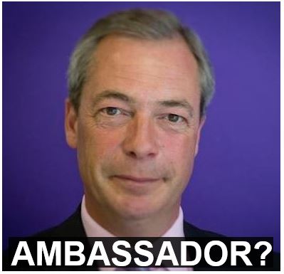 Ambassador Farage?