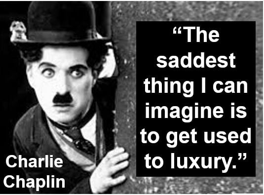 Charlie Chaplin luxury quote