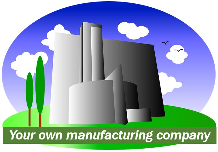 Your own manufacturing company 4994994