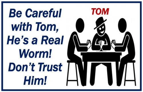 Tom is a worm - be careful