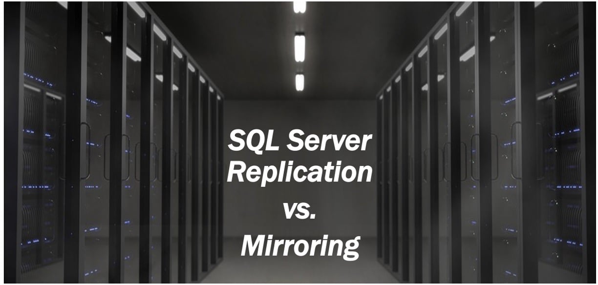 SQL Server Replication vs Mirroring