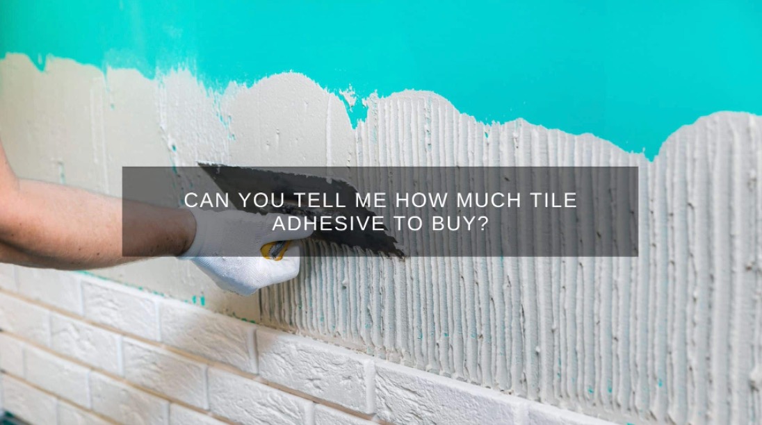 How Much Tile Adhesive to Buy