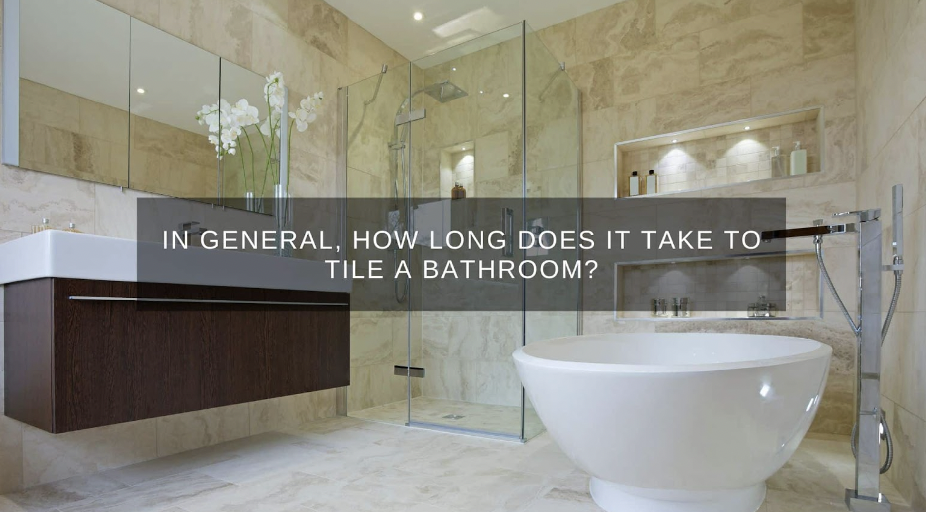 in-general-how-long-does-it-take-to-tile-a-bathroom-market-business