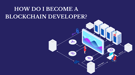 How Do I Become A Blockchain Developer?