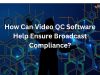 How Can Video QC Software Help Ensure Broadcast Compliance?